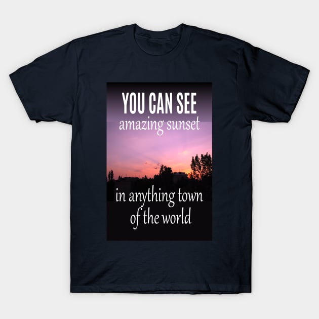 amazing sunset in your town T-Shirt by Alina